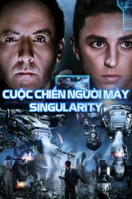 Cuộc Chiến Của Người Máy - Singularity (2017)