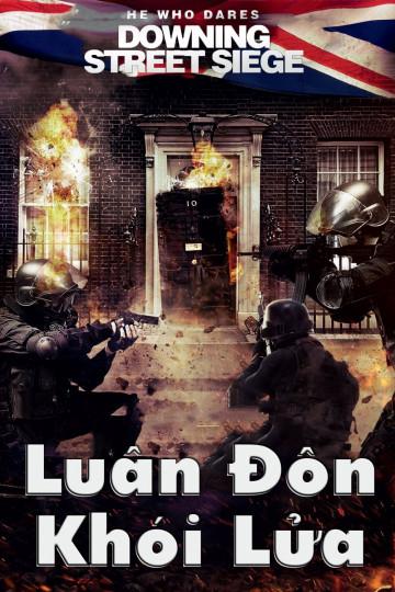 Luân Đôn Khói Lửa - He Who Dares: Downing Street Siege (2015)