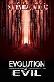 Sự Tiến Hóa Của Tội Ác - Evolution of Evil (2020)