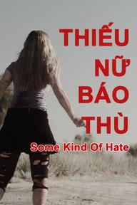 Thiếu Nữ Báo Thù - Some Kind of Hate (2015)